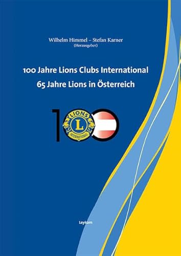 100 Jahre Lions Clubs International. 65 Jahre Lions in Österreich von Leykam,