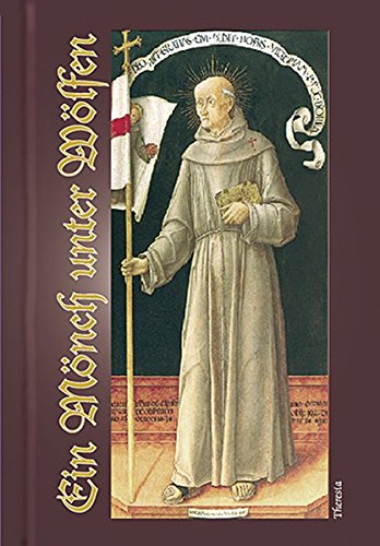 Ein Mönch unter Wölfen: Leben des hl. Johannes Kapistran von Theresia