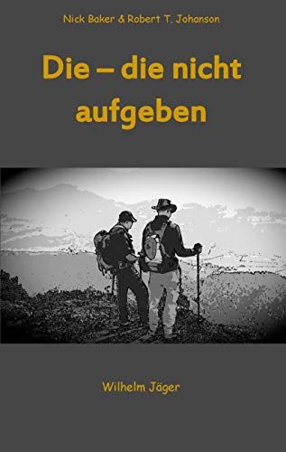Die - die nicht aufgeben: Nick Baker, Robert T. Johansen Die - die nicht aufgeben: Nick Baker, Robert T. Johansen
