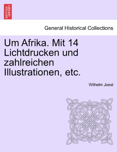 Um Afrika. Mit 14 Lichtdrucken und zahlreichen Illustrationen, etc. von British Library, Historical Print Editions
