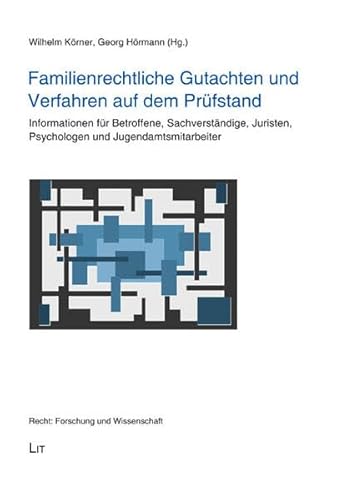 Familienrechtliche Gutachten und Verfahren auf dem Prüfstand: Informationen für Betroffene, Sachverständige, Juristen, Psychologen und Jugendamtsmitarbeiter (Recht: Forschung und Wissenschaft) von LIT Verlag