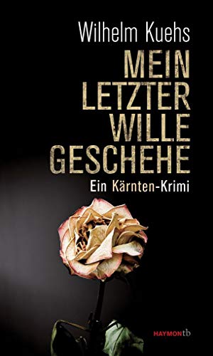 Mein letzter Wille geschehe. Ein Kärnten-Krimi (HAYMON TASCHENBUCH) von Haymon Verlag