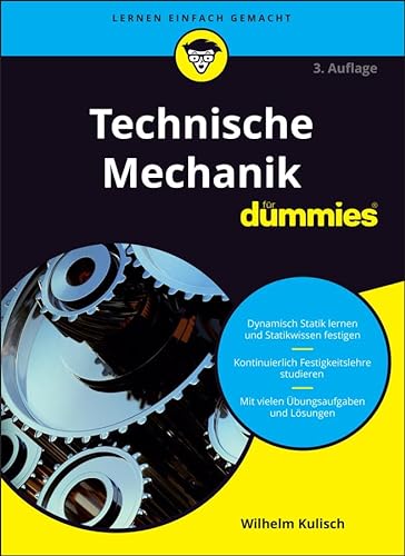 Technische Mechanik für Dummies: Dynamisch Statik lernen und Statikwissen festigen. Kontinuierlich Festigkeitslehre studieren. Mit vielen Übungsaufgaben und Lösungen von Wiley