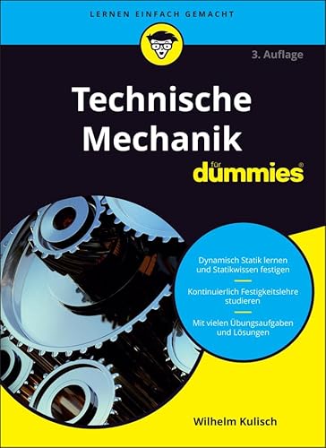 Technische Mechanik für Dummies: Dynamisch Statik lernen und Statikwissen festigen. Kontinuierlich Festigkeitslehre studieren. Mit vielen Übungsaufgaben und Lösungen
