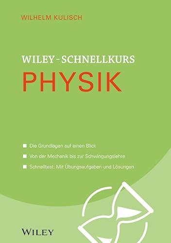 Wiley-Schnellkurs Physik: Die Grundlagen auf einen Blick. Von der Mechanik bis zur Schwingungslehre. Schnelltest: Mit Übungsaufgaben und Lösungen von Wiley