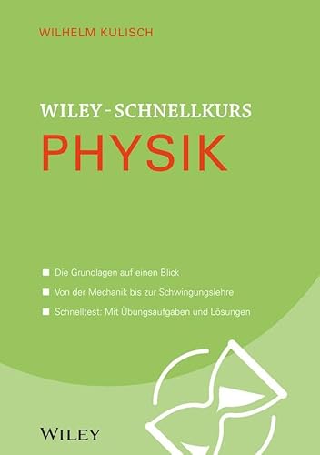 Wiley-Schnellkurs Physik: Die Grundlagen auf einen Blick. Von der Mechanik bis zur Schwingungslehre. Schnelltest: Mit Übungsaufgaben und Lösungen Wiley-Schnellkurs Physik: Die Grundlagen auf einen Blick. Von der Mechanik bis zur Schwingungslehre. Schnelltest: Mit Übungsaufgaben und Lösungen