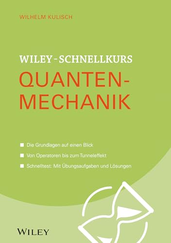 Wiley-Schnellkurs Quantenmechanik: Die Grundlagen auf einen Blick. Von Operatoren bis zum Tunneleffekt. Schnelltest: Mit Übungsaufgaben und Lösungen (Wiley Schnellkurs, 1, Band 1) von Wiley