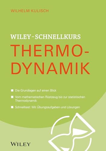 Wiley-Schnellkurs Thermodynamik: Die Grundlagen auf einen Blick. Vom mathematischen Rüstzeug bis zur statistischen Thermodynamik. Schnelltest: Mit Übungsaufgaben und Lösungen von Wiley