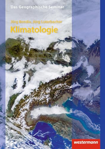 Das Geographische Seminar / Ausgabe 2009: Klimatologie: 2. neubearbeitete und korrigierte Auflage 2019 (Das Geographische Seminar, Band 45)