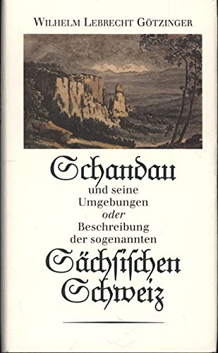 Schandau und seine Umgebungen oder Beschreibung der sogenannten Sächsischen Schweiz: Nach der Original-Ausgabe von 1812 von Verlag der Kunst Dresden