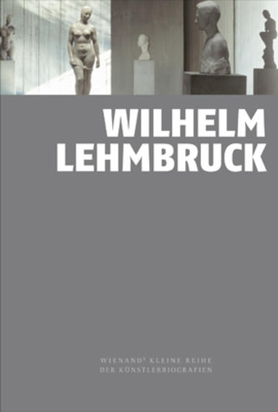 Wilhelm Lehmbruck von Wienand Verlag & Medien