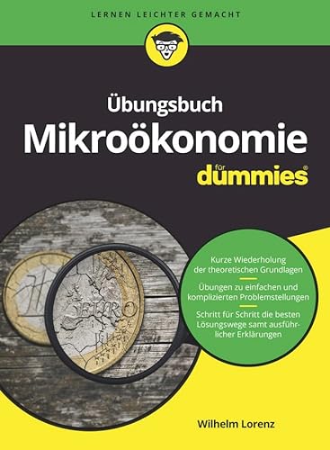 Übungsbuch Mikroökonomie für Dummies: Auf einen Blick: Kurze Wiederholungen der theoretischen Grundlagen. Übungen zu einfachen und komplizierten ... Lösungswege sanft ausführlichen Erklärungen von Wiley