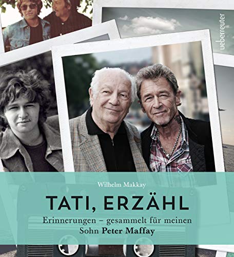 Tati, erzähl: Erinnerungen - gesammelt für meinen Sohn Peter Maffay