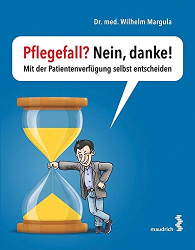 Pflegefall? Nein, danke!: Mit der Patientenverfügung selbst entscheiden