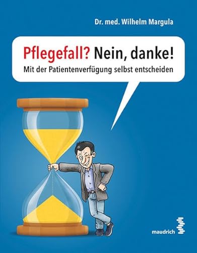 Pflegefall? Nein, danke!: Mit der Patientenverfügung selbst entscheiden