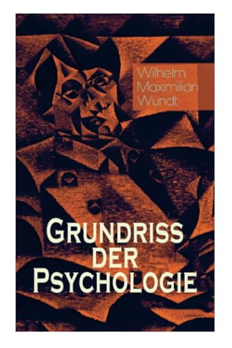 Grundriss der Psychologie: Alle 5 Bände: Die psychischen Elemente, Die psychischen Gebilde, Der Zusammenhang der psychischen Gebilde, Die psychischen ... und Gesetze der psychischen Kausalität von E-Artnow