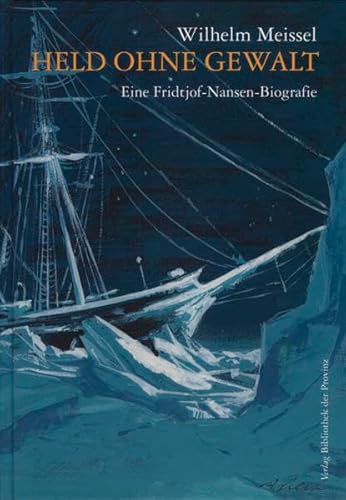 Held ohne Gewalt: Eine Fridtjof Nansen-Biographie von Bibliothek der Provinz