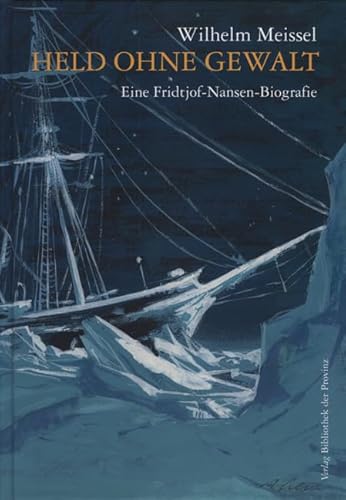 Held ohne Gewalt: Eine Fridtjof Nansen-Biographie