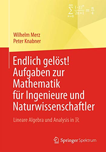 Endlich gelöst! Aufgaben zur Mathematik für Ingenieure und Naturwissenschaftler: Lineare Algebra und Analysis in R (Springer-Lehrbuch) von Springer