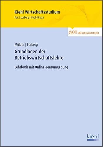 Grundlagen der Betriebswirtschaftslehre: Lehrbuch mit Online-Lernumgebung (Kiehl Wirtschaftsstudium)