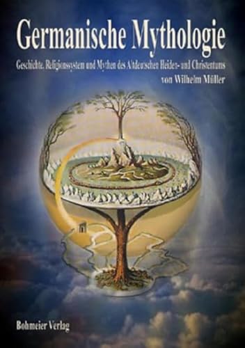 Germanische Mythologie: Geschichte, Religionssystem und Mythen des Altdeutschen Heiden- und Christentums von Bohmeier, Joh.