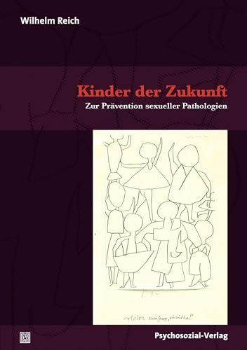 Kinder der Zukunft: Zur Prävention sexueller Pathologien (Bibliothek der Psychoanalyse)