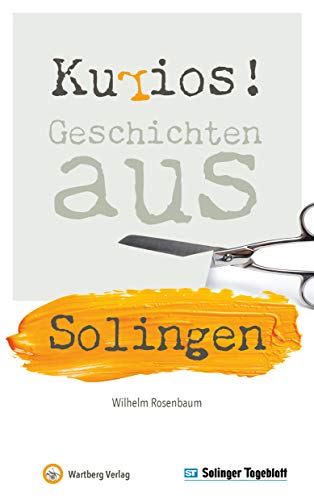 Kurios! Geschichten aus Solingen (Geschichten und Anekdoten) von Wartberg Verlag