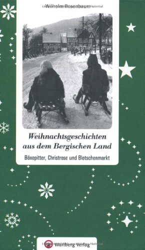 Weihnachtsgeschichten aus dem Bergischen Land: Böxepitter, Christrose und Blotschenmarkt