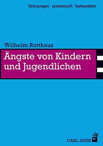 Ängste von Kindern und Jugendlichen: Störungen systemisch behandeln von Auer-System-Verlag, Carl