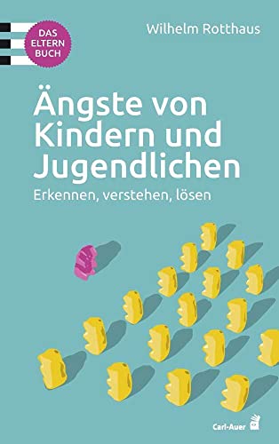 Ängste von Kindern und Jugendlichen: Erkennen, verstehen, lösen. Das Elternbuch (Fachbücher für jede:n)