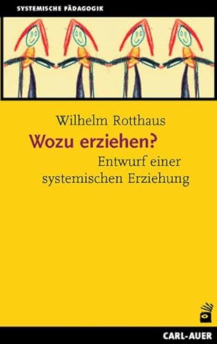 Wozu erziehen?: Entwurf einer systemischen Erziehung von Auer-System-Verlag, Carl