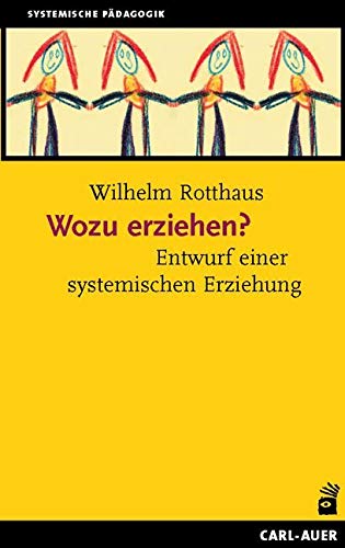 Wozu erziehen?: Entwurf einer systemischen Erziehung von Auer-System-Verlag, Carl