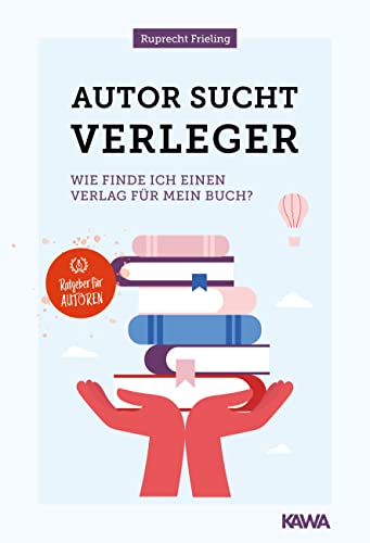 Autor sucht Verleger: Wie finde ich einen Verlag für mein Buch? (Ratgeber für Autoren) von Kampenwand Verlag (Nova MD)