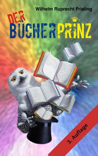 Der Bücherprinz: Eine Lebensabschnittsgeschichte (Frielings Bücher für Autoren, Band 5) von CreateSpace Independent Publishing Platform