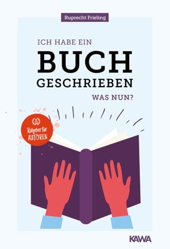 Ich habe ein Buch geschrieben – Was nun?: Ein Ratgeber für Autoren von Kampenwand Verlag (Nova MD)