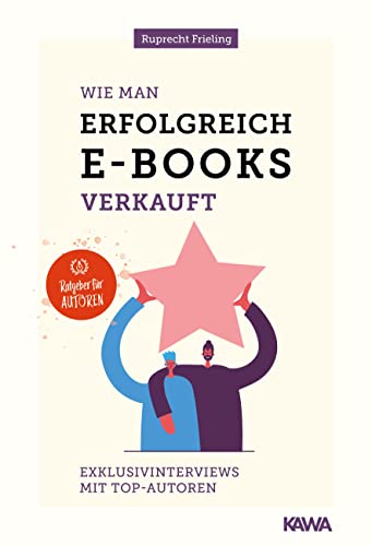 Wie man erfolgreich E-Books verkauft: Exklusivinterviews mit Top-AutorInnen (Ratgeber für Autoren) von Kampenwand Verlag (Nova MD)