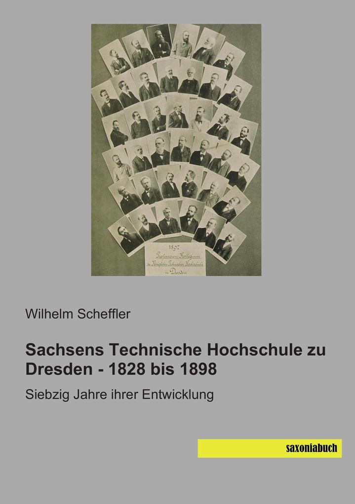 Sachsens Technische Hochschule zu Dresden - 1828 bis 1898 von Saxoniabuch.de