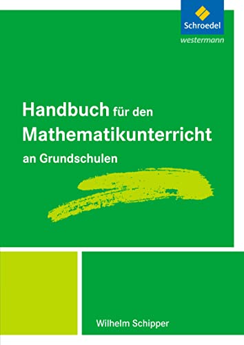 Handbücher Mathematik: Handbuch für den Mathematikunterricht an Grundschulen: für den Mathematikunterricht an Grundschulen - Ausgabe 2009 ff. ... an Grundschulen - Ausgabe 2009 ff.) von Schroedel Verlag GmbH