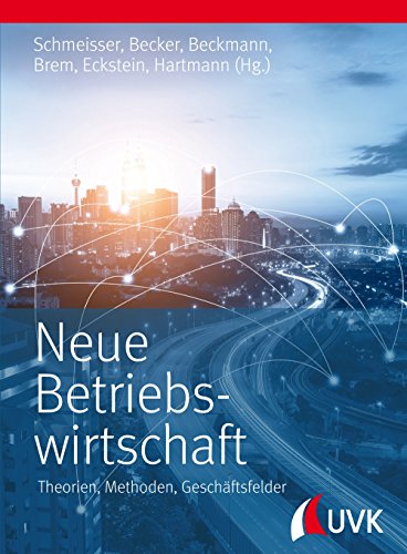 Neue Betriebswirtschaft: Theorien, Methoden, Geschäftsfelder