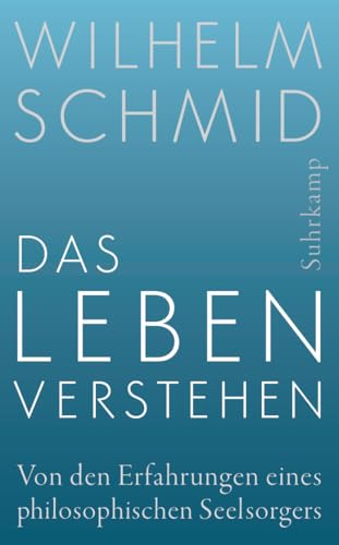 Das Leben verstehen: Von den Erfahrungen eines philosophischen Seelsorgers (suhrkamp taschenbuch)