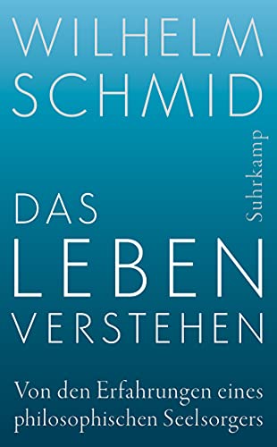 Das Leben verstehen: Von den Erfahrungen eines philosophischen Seelsorgers (suhrkamp taschenbuch)