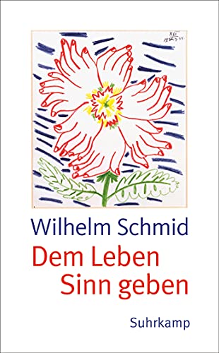 Dem Leben Sinn geben: Von der Lebenskunst im Umgang mit Anderen und der Welt (suhrkamp taschenbuch)