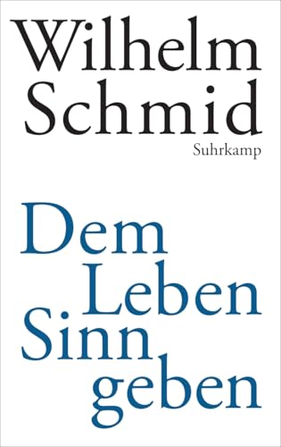 Dem Leben Sinn geben: Von der Lebenskunst im Umgang mit Anderen und der Welt von Suhrkamp Verlag AG