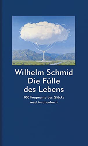 Die Fülle des Lebens: 100 Fragmente des Glücks (insel taschenbuch)