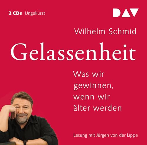 Gelassenheit. Was wir gewinnen, wenn wir älter werden: Ungekürzte Lesung mit Jürgen von der Lippe (2 CDs) (Wilhelm Schmid) von Audio Verlag Der GmbH