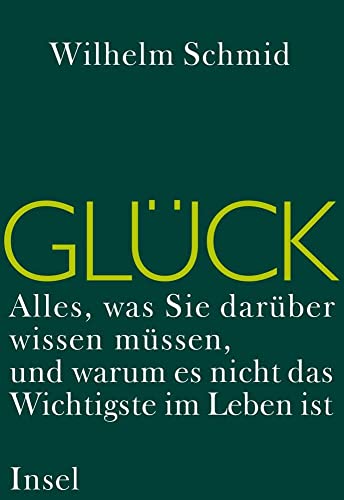 Glück: Alles, was Sie darüber wissen müssen, und warum es nicht das Wichtigste im Leben ist Glück: Alles, was Sie darüber wissen müssen, und warum es nicht das Wichtigste im Leben ist von Insel Verlag