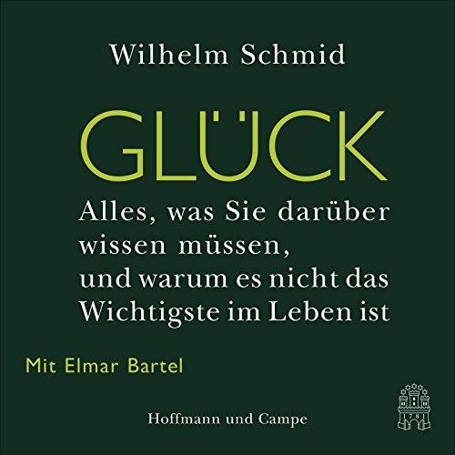 Glück. Alles, was Sie darüber wissen müssen, und warum es nicht das wichtigste im Leben ist