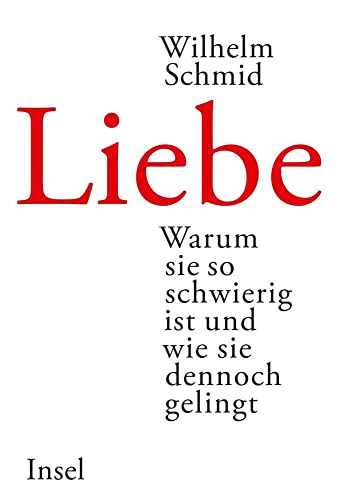 Liebe: Warum sie so schwierig ist und wie sie dennoch gelingt