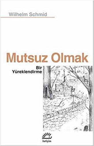 Mutsuz Olmak: Bir Yüreklendirme Mutsuz Olmak: Bir Yüreklendirme von Iletisim Yayinlari