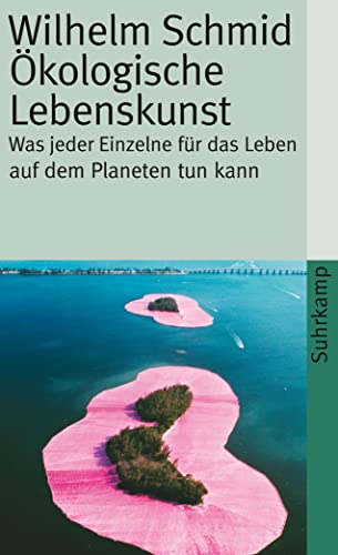 Ökologische Lebenskunst: Was jeder Einzelne für das Leben auf dem Planeten tun kann (suhrkamp taschenbuch) von Suhrkamp Verlag AG